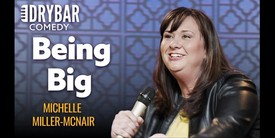 Being Big | Michelle Miller-McNair | Dry Bar Comedy