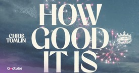 Chris Tomlin Drops Lyric Video for ‘How Good It Is’