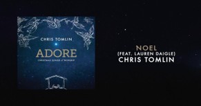 Chris Tomlin - Noel (featuring Lauren Daigle)