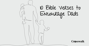 10 Bible Verses to Encourage Dads