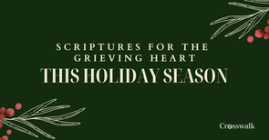 Scriptures for the Grieving Heart This Holiday Season