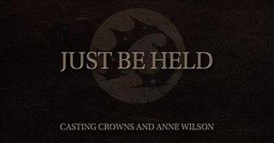 'Just Be Held' Casting Crowns And Anne Wilson Official Audio