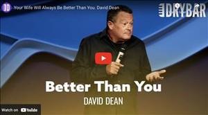 Your Wife Will Always Be Better Than You. David Dean