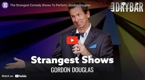 The Strangest Comedy Shows To Perform. Gordon Douglas