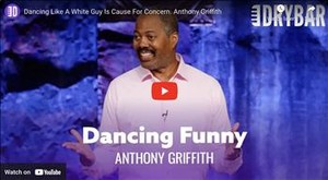 Dancing Like A White Guy Is Cause For Concern. Anthony Griffith