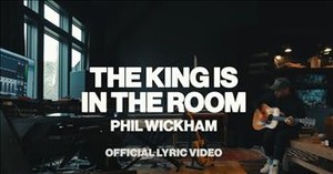 Phil Wickham ‘The King Is In The Room’ Powerful Lyric Video