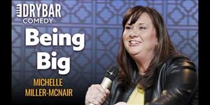 Being Big | Michelle Miller-McNair | Dry Bar Comedy