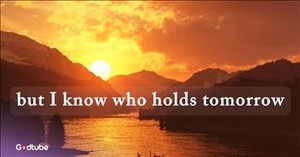 Beloved Hymn ‘I Know Who Holds Tomorrow’ Lyric Video