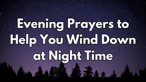Evening Prayers to Help You Wind Down at Night Time