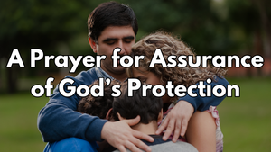 A Prayer for Assurance of God’s Protection | Your Daily Prayer