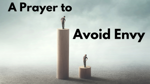 A Prayer to Avoid Envy | Your Daily Prayer