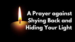 A Prayer against Shying Back and Hiding Your Light | Your Daily Prayer