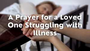 POWERFUL Prayer for a Loved One Battling Illness!