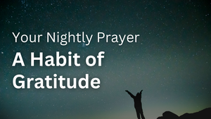 A Habit of Gratitude | Your Nightly Prayer