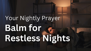 Balm for Restless Nights | Your Nightly Prayer