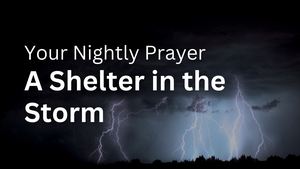 A Shelter in the Storm | Your Nightly Prayer