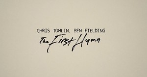 Chris Tomlin 'The First Hymn' Lyric Video