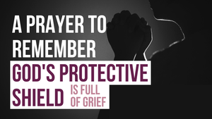 A Prayer to Remember God's Protective Shield Around Us | Your Daily Prayer