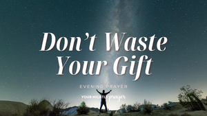 Faithful with What God Has Given You | Your Nightly Prayer