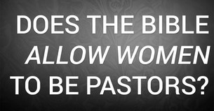 Does the Bible Allow Women to Be Pastors?