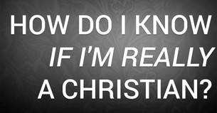 How Do I Know If I'm Really a Christian?