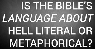 Is the Bible’s Language about Hell Literal or Metaphorical?