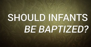 Should Infants Be Baptized?
