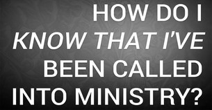 How Do I Know That I've Been Called into Ministry?