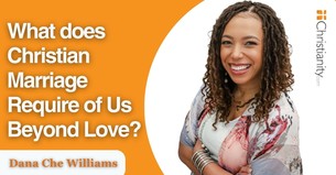 What Does Christian Marriage Require of Us Beyond Love?