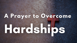 A Prayer to Overcome Hardships | Your Daily Prayer