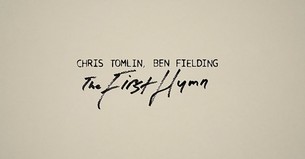 Chris Tomlin 'The First Hymn' Lyric Video