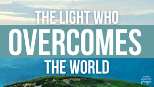The Light Who Overcomes the World | Your Nightly Prayer