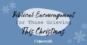 Biblical Encouragement for Those Grieving This Christmas