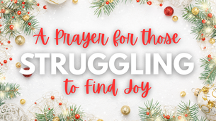 A Prayer for Those Struggling to Find Joy This Christmas | Your Daily Prayer