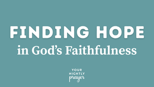 Finding Hope in God's Faithfulness | Your Nightly Prayer