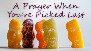 A Prayer When You're Picked Last | Your Daily Prayer