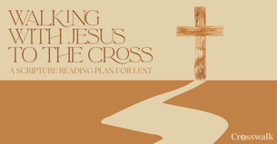 Walking with Jesus to the Cross: A Scripture Reading Plan for Lent