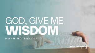 A Prayer to Grow in Godly Wisdom | Your Daily Prayer