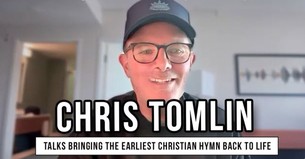 Chris Tomlin on Reviving the Earliest Known Christian Hymn in The First Hymn Documentary