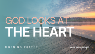 A Prayer to See and Show What's on the Inside | Your Daily Prayer