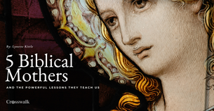 5 Powerful Lessons from Biblical Mothers