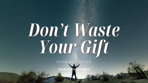 Faithful with What God Has Given You | Your Nightly Prayer