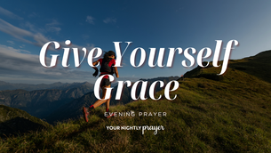 Patience with Yourself in Growth | Your Nightly Prayer
