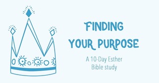 Finding Your Purpose - A 10-Day Esther Study