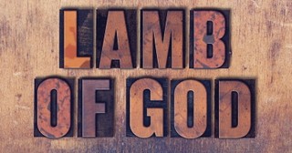 What Does it Mean that Jesus Is the Lamb of God?
