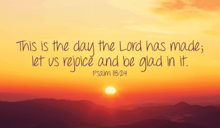 Let's rejoice at this wonderful day God has given us! -Psalm 118:24
