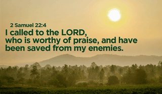 God will save us when we need it! - 2 Samuel 22:4