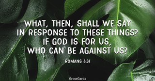 "If God be for us, who can be against us?" Romans 8:31