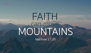 Faith Can Move Mountains - Matthew 17:20