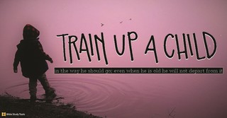 What Does it Mean to Train Up a Child in the Way He Should Go? (Proverbs 22:6)&nbsp;- Your Daily Bible Verse - February 17